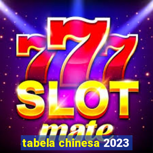 tabela chinesa 2023